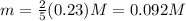 m = \frac{2}{5} (0.23) M = 0.092 M