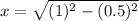 x=\sqrt{(1)^{2}-(0.5)^{2}}