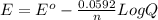 E = E^o - \frac{0.0592}{n}LogQ