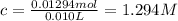 c=\frac{0.01294 mol}{0.010 L}=1.294 M