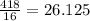 \frac{418}{16}  = 26.125