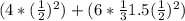 (4*(\frac{1}{2})^2 )+ (6*\frac{1}{3}1.5(\frac{1}{2})^2  )