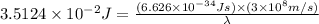 3.5124\times 10^{-2}J=\frac{(6.626\times 10^{-34}Js)\times (3\times 10^{8}m/s)}{\lambda}