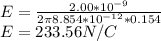 E=\frac{2.00*10^{-9} }{2\pi 8.854*10^{-12}*0.154 }\\ E=233.56N/C