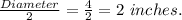 \frac{Diameter}{2} =\frac{4}{2} =2\ inches.