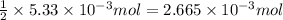 \frac{1}{2}\times 5.33\times 10^{-3}mol=2.665\times 10^{-3}mol