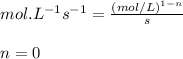 mol.L^{-1}s^{-1}=\frac{(mol/L)^{1-n}}{s}\\\\n=0