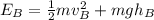 E_{B} = \frac{1}{2} mv_{B} ^2 + mgh_{B}