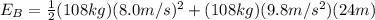 E_{B}  = \frac{1}{2} (108 kg)(8.0 m/s)^2 + (108 kg)(9.8 m/s^2)(24 m)