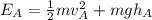 E_{A} = \frac{1}{2} mv_{A}^2 + mgh_{A}