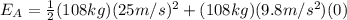E_{A} = \frac{1}{2} (108 kg) (25 m/s)^2 + (108 kg) (9.8 m/s^2)(0)