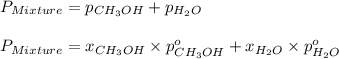 P_{Mixture}=p_{CH_3OH}+p_{H_2O}\\\\P_{Mixture}=x_{CH_3OH}\times p^o_{CH_3OH}+x_{H_2O}\times p^o_{H_2O}