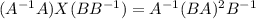 (A^{-1}A)X(BB^{-1})=A^{-1}(BA)^2B^{-1}