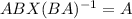 ABX(BA)^{-1}=A