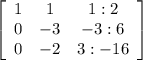 \left[\begin{array}{ccc}1&1&1:2\\0&-3&-3:6\\0&-2&3:-16\end{array}\right]