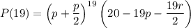 P(\gt19) = \left(p+\dfrac{p}{2}\right)^{19}\left(20-19p-\dfrac{19r}{2}\right)