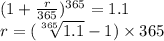 (1+\frac{r}{365} )^{365} = 1.1\\r = ( \sqrt[365]{1.1} -1) \times 365
