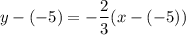 $y-(-5)=-\frac{2}{3} (x-(-5))