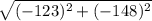\sqrt{(-123) ^{2}+ (-148) ^{2}
