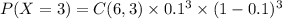 P(X = 3) = C(6,3)\times 0.1^3\times (1-0.1)^3
