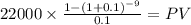 22000 \times \frac{1-(1+0.1)^{-9} }{0.1} = PV\\