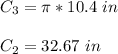C_3=\pi *10.4\ in\\\\C_2=32.67\ in