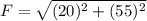 F=\sqrt{(20)^2+(55)^2}