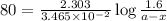 80=\frac{2.303}{3.465\times 10^{-2}}\log\frac{1.6}{a-x}