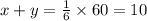 x + y = \frac{1}{6} \times 60 = 10