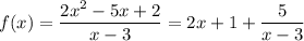 f(x)=\dfrac{2x^2-5x+2}{x-3}=2x+1+\dfrac{5}{x-3}