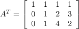 A^T=\left[\begin{array}{cccc}1&1&1&1\\0&1&2&3\\0&1&4&2\end{array}\right]