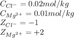 C_{Cl^{-}}=0.02mol/kg\\C_{Mg^{2+}}=0.01mol/kg\\Z_{Cl^{-}}=-1\\Z_{Mg^{2+}}=+2