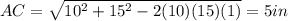 AC=\sqrt{10^2+15^2-2(10)(15)(1)}=5 in