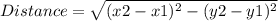 Distance = \sqrt{(x2-x1)^2 - (y2-y1)^2}