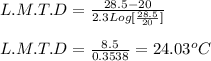 L.M.T.D = \frac{28.5 -20}{2.3Log[\frac{28.5}{20}]} \\\\L.M.T.D = \frac{8.5}{0.3538} =24.03^oC