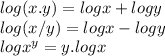 log(x.y)=logx+logy\\log(x/y)=logx-logy\\logx^y=y.logx