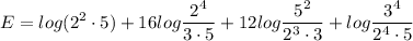\displaystyle E=log(2^2\cdot 5)+16log\frac{2^4}{3\cdot 5}+12log\frac{5^2}{2^3\cdot 3}+log\frac{3^4}{2^4\cdot 5}