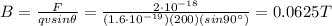B=\frac{F}{qvsin \theta}=\frac{2\cdot 10^{-18}}{(1.6\cdot 10^{-19})(200)(sin 90^{\circ})}=0.0625 T