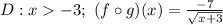 D: x  -3; \ (f \circ g)(x) = \frac{-7}{\sqrt{x+3}}
