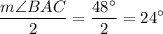 $\frac{m\angle BAC}{2} =\frac{48^\circ}{2} =24^\circ