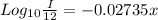 Log_{10}\frac{I}{12}=-0.02735 x