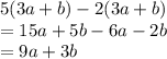 5(3a + b) - 2(3a + b) \\  = 15a + 5b - 6a - 2b \\  = 9a + 3b