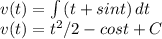 v(t)=\int\limits {(t+sint)} \, dt \\v(t)=t^2/2 -cost + C