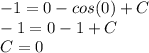 -1 = 0-cos(0) + C\\-1 = 0-1 + C\\C = 0