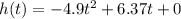 h(t)=-4.9 t^{2}+6.37t+0