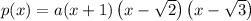 p(x)=a(x+1)\left(x-\sqrt{2}\right)\left(x-\sqrt{3}\right)