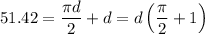 51.42=\dfrac{\pi d}{2}+d=d\left(\dfrac{\pi}{2}+1\right)