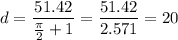 d=\dfrac{51.42}{\frac{\pi}{2}+1}=\dfrac{51.42}{2.571}=20