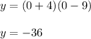 y=(0+4)(0-9) \\ \\ y=-36