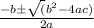 \frac{-b\pm\sqrt({b^2}-4ac) }{2a}